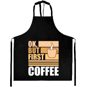 Discover But First Coffee Funny Addicted Caffeine Lover Aprons