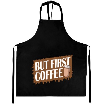 Discover But First Coffee Funny Addicted Caffeine Lover Aprons