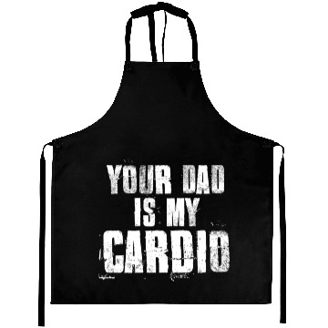 Discover Your Dad Is My Cardio Funny Mom Sayings Aprons