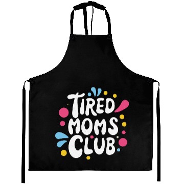 Discover Tierd moms club members for fun Aprons