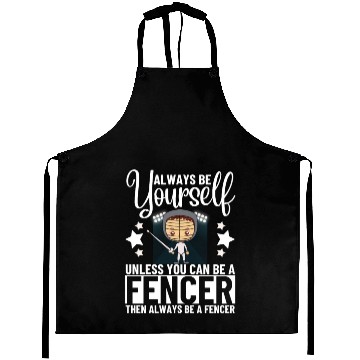 Discover Fencing Always Be Yourself Unless You Can Be A Aprons