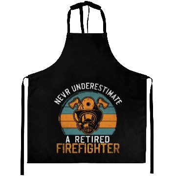 Discover Never underestimate a retired firefighter Aprons