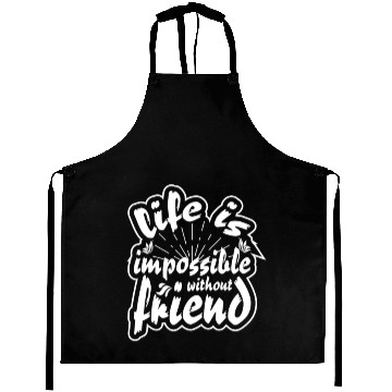 Discover Life is impossible without friends Aprons