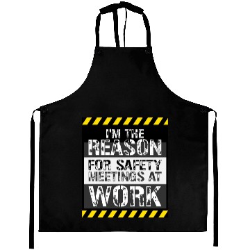 Discover Funny I'm The Reason For Safety Meetings At Work Aprons