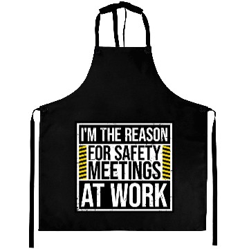 Discover Funny I'm The Reason For Safety Meetings At Work Aprons
