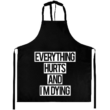Discover Everything Hurts and I m Dying Aprons