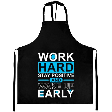Discover Work Hard Stay Positive Wake Up Early Aprons