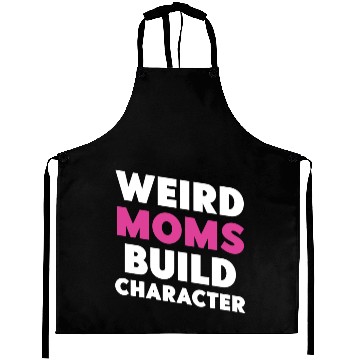 Discover Weird Moms Build Character Aprons