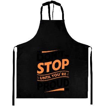 Discover Don't Stop Until You're Proud Aprons