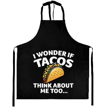 Discover I Wonder if TACOS Think about Me Too Aprons