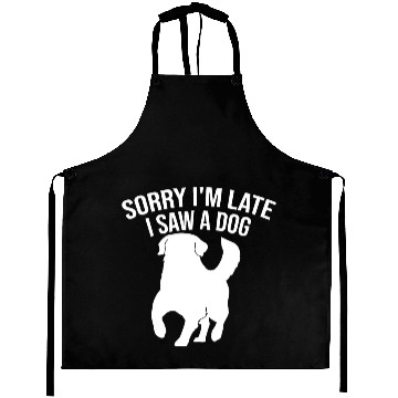 Discover Sorry I'm Late I Saw A Dog Aprons