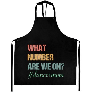 Discover What Number Are We On Dance Mom Lovers Funny Aprons