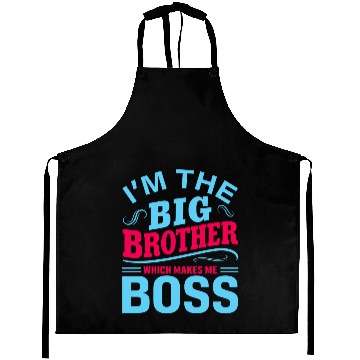 Discover I m The Big Brother Which Makes Me The Boss Aprons