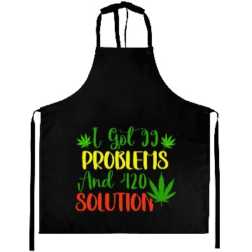 Discover I Got 99 Problems And 420 Solutions Aprons