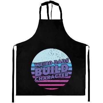Discover Weird Dads Build Character Funny Dad Aprons