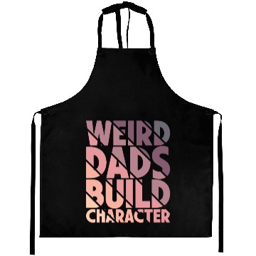 Discover Weird Dads Build Character Funny Dad Aprons