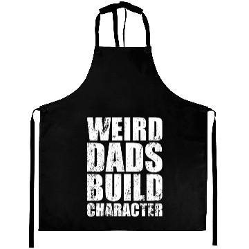 Discover Weird Dads Build Character Funny Dad Aprons