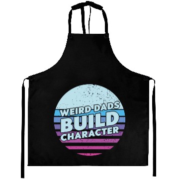 Discover Weird Dads Build Character Funny Dad Aprons