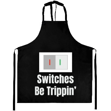 Discover Switches Be Trippin' Electrical Engineer Humor Aprons