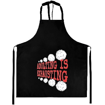 Discover Adulting is So Exhausting Aprons