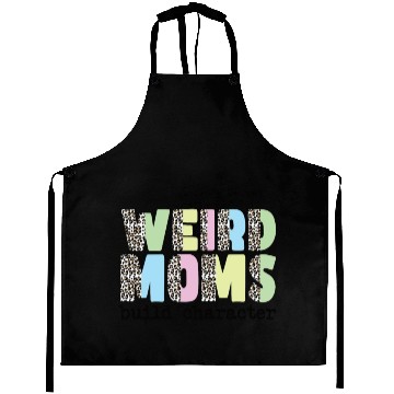 Discover Weird Moms Build Character Aprons