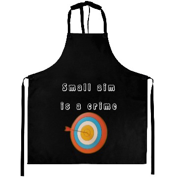 Discover Small aim is a crime Aprons