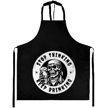 Discover Stop thinking keep drinking Aprons