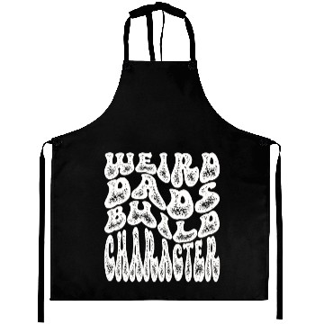 Discover Weird Dads Build Character Funny Dad Aprons