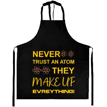 Discover Never trust an atom, they make up everything Aprons