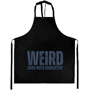Discover Weird Dads Build Character Funny Dad Aprons
