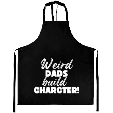 Discover Weird Dads Build Character Funny Dad Aprons
