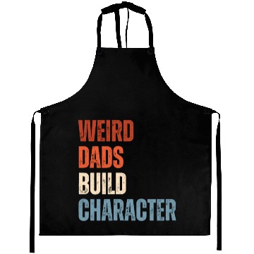 Discover Weird Dads Build Character Funny Dad Aprons