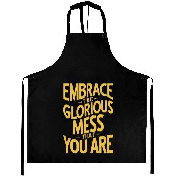 Discover Embrace The Glorious Mess Of Life Aprons