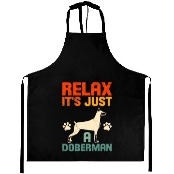 Discover Funny Dobermans RELAX IT'S JUST A DOBERMAN Aprons