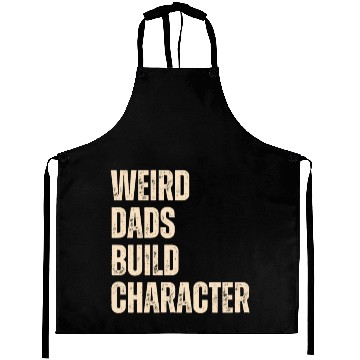Discover Weird Dads Build Character Funny Dad Aprons