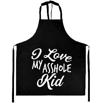Discover I Love My Asshole Kid Aprons