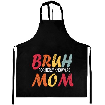 Discover Bruh Formerly Known As Mom Funny Mom Mother's Day Aprons
