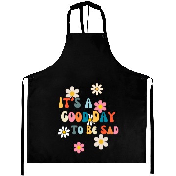 Discover It's A Good Day To Be Sad Fatalism Aprons