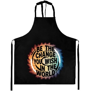 Discover BE THE CHANGE YOU WICH HN THE WORLD.Aprons