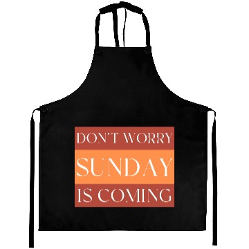 Discover DON'T WORRY SUNDAY IS COMING Aprons
