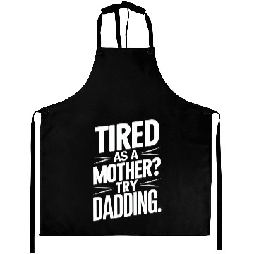 Discover Tired As A Mother Try Dadding Aprons