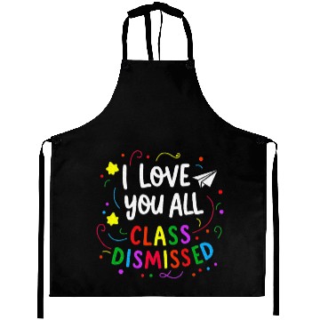 Discover I Love You All Class Dismissed Teacher Last Day Aprons