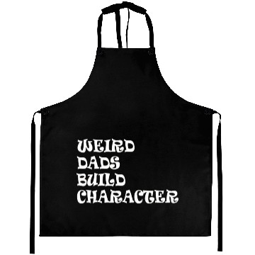 Discover Weird Dads Build Character Funny Dad Aprons