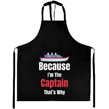 Discover Because I'm The Captain That's Why Cruise Sailing Aprons