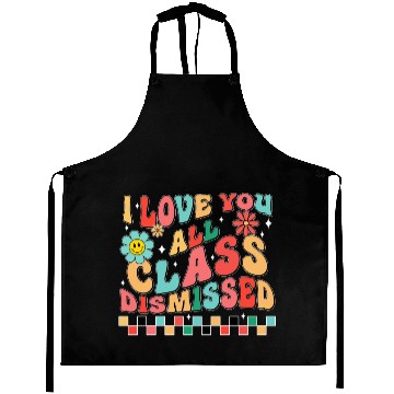 Discover I love you all class dismissed Aprons