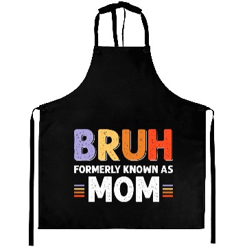 Discover Bruh formerly known as mom Aprons