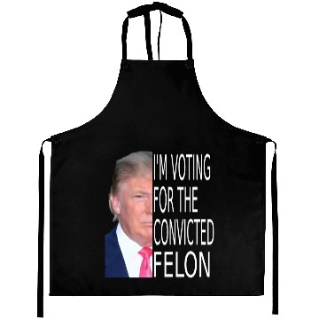 Discover I'm Voting For The Convicted Felon Funny Pro Trump Aprons