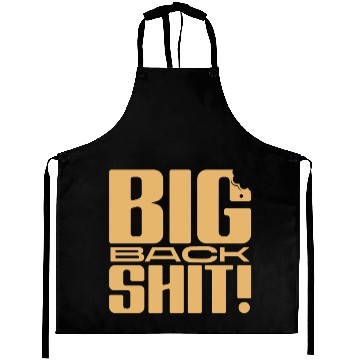 Discover Big Back Shit! Aprons