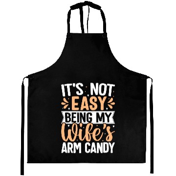 Discover it s not easy being my wife s arm candy Aprons