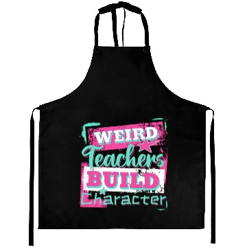 Discover Weird Teachers Build Character Inspirational Quote Aprons